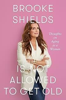 Book Discussions, January 16, 2025, 01/16/2025, Brooke Shields Is Not Allowed to Get Old: Thoughts on Aging as a Woman&nbsp;(in-person and online)