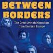 Book Discussions, January 22, 2025, 01/22/2025, Between Borders: The Great Jewish Migration from Eastern Europe