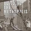 Book Discussions, January 14, 2025, 01/14/2025, Building the Metropolis: Architecture, Construction, and Labor in New York City, 1880-1935 (online)