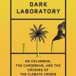 Book Discussions, January 21, 2025, 01/21/2025, Dark Laboratory: On Columbus, the Caribbean, and the Origins of the Climate Crisis