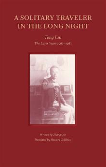 Book Discussions, January 22, 2025, 01/22/2025, A Solitary Traveler in the Long Night: Tong Jun The Later Years 1963-1983