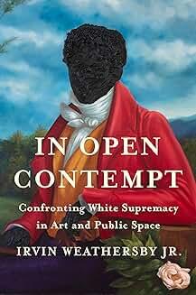 Book Discussions, February 13, 2025, 02/13/2025, In Open Contempt: Confronting White Supremacy in Art and Public Space