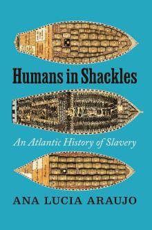 Book Discussions, February 05, 2025, 02/05/2025, Humans in Shackles: An Atlantic History of Slavery by&nbsp;Ana Lucia Araujo&nbsp;