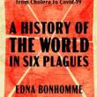 Book Discussions, March 20, 2025, 03/20/2025, A History of the World in Six Plagues: How Contagion, Class, and Captivity Shaped Us, from Cholera to Covid-19 by&nbsp;Edna Bonhomme