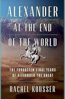 Book Discussions, February 04, 2025, 02/04/2025, Alexander at the End of the World: The Forgotten Final Years of Alexander the Great (in-person and online)