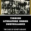 Book Discussions, February 10, 2025, 02/10/2025, Yiddish Literature Under Surveillance: The Case of Soviet Ukraine (online)