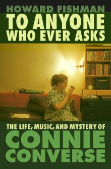 Book Discussions, February 19, 2025, 02/19/2025, To Anyone Who Ever Asks: The Life, Music, and Mystery of Connie Converse