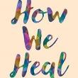 Book Discussions, February 12, 2025, 02/12/2025, How We Heal: A Journey Toward Truth, Racial Healing, and Community Transformation from the Inside Out (in-person and online)