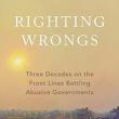 Book Discussions, March 04, 2025, 03/04/2025, Righting Wrongs: Three Decades on the Front Lines Battling Abusive Governments (in-person and online)