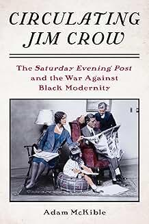 Book Discussions, February 03, 2025, 02/03/2025, Circulating Jim Crow: The Saturday Evening Post and the War Against Black Modernity