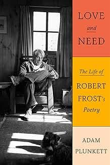 Book Discussions, February 20, 2025, 02/20/2025, Love and Need: The Life of Robert Frost&rsquo;s Poetry (in-person and online)