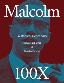 Discussions, February 28, 2025, 02/28/2025, Malcolm 100X: A Radical Centenary