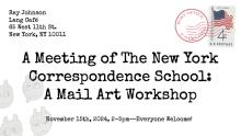 Workshops, February 21, 2025, 02/21/2025, A Meeting of the New York Correspondence School: A Mail Art Worshop