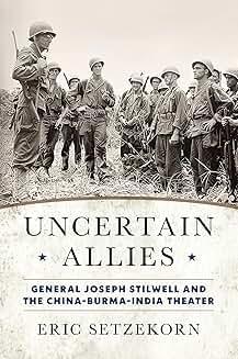 Book Discussions, February 04, 2025, 02/04/2025, Uncertain Allies: General Joseph Stilwell and the China-Burma-India Theater (online)