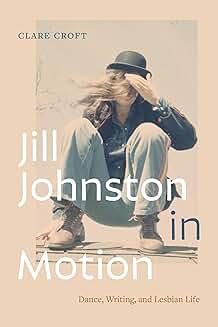 Book Discussions, February 06, 2025, 02/06/2025, Jill Johnston in Motion: Dance, Writing, and Lesbian Life&nbsp;(in-person and online)