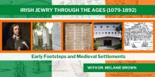 Talks, February 18, 2025, 02/18/2025, Irish Jewry through the Ages: Part One (1079-1892) (online)