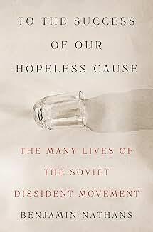 Book Discussions, March 11, 2025, 03/11/2025, To the Success of Our Hopeless Cause: The Many Lives of the Soviet Dissident Movement (in-person and online)