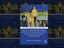 Book Discussions, March 27, 2025, 03/27/2025, Art in Ukraine Between Identity Construction and Anti-Colonial Resistance (in-person and online)