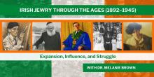 Talks, February 25, 2025, 02/25/2025, Irish Jewry through the Ages: Part Two (1892&ndash;1945) (online)