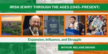 Talks, March 04, 2025, 03/04/2025, Irish Jewry through the Ages: Part Three (1945&ndash;Present) (online)