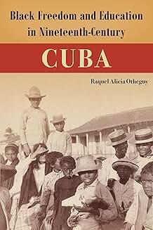 Book Discussions, February 21, 2025, 02/21/2025, Black Freedom and Education in Nineteenth-Century Cuba: Teachers' Legacies (online)