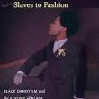 Book Discussions, March 10, 2025, 03/10/2025, Slaves to Fashion: Black Dandyism and the Styling of Black Diasporic Identity (online)