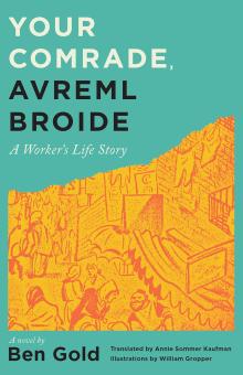 Book Discussions, March 04, 2025, 03/04/2025, Your Comrade, Avreml Broide: A Worker's Life Story - 1944 Yiddish Novel with Translator and Theater Director