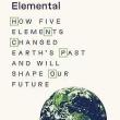 Book Discussions, April 03, 2025, 04/03/2025, Elemental: How Five Elements Changed Earth's Past and Will Shape Our Future&nbsp;(in-person and online)