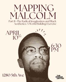 Discussions, April 10, 2025, 04/10/2025, Mapping Malcolm: The Radical Imagination and Black Aesthetics